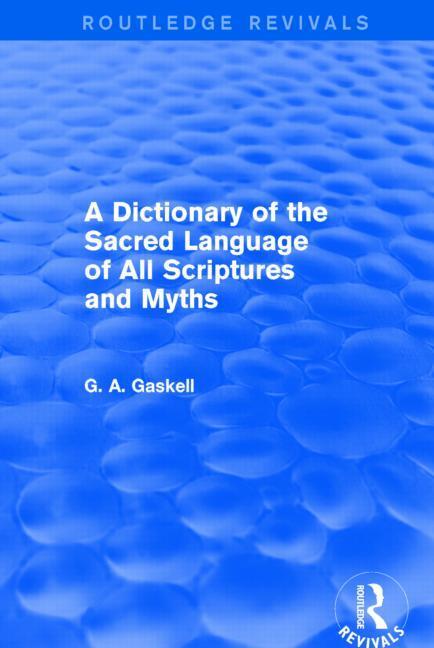 Cover: 9781138821002 | A Dictionary of the Sacred Language of All Scriptures and Myths...