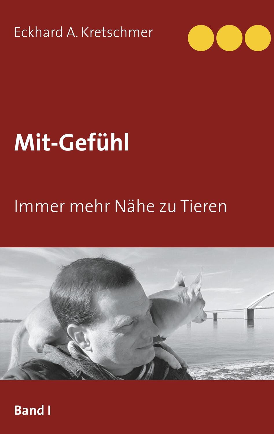 Cover: 9783751917780 | Mit Gefühl | Immer mehr Nähe zu Tieren | Eckhard A. Kretschmer | Buch