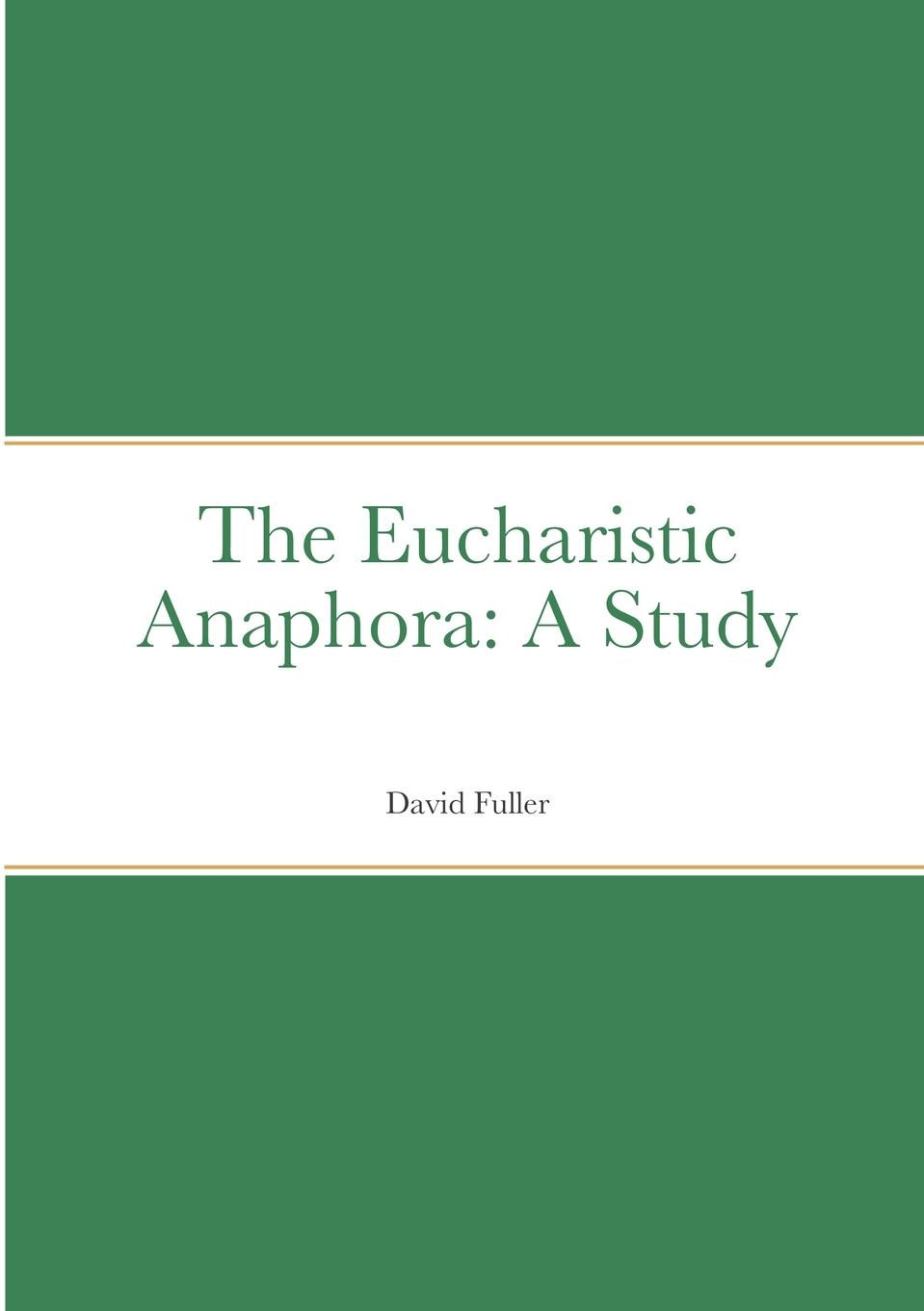 Cover: 9781716130489 | The Eucharistic Anaphora | A Study | David Fuller | Taschenbuch | 2021