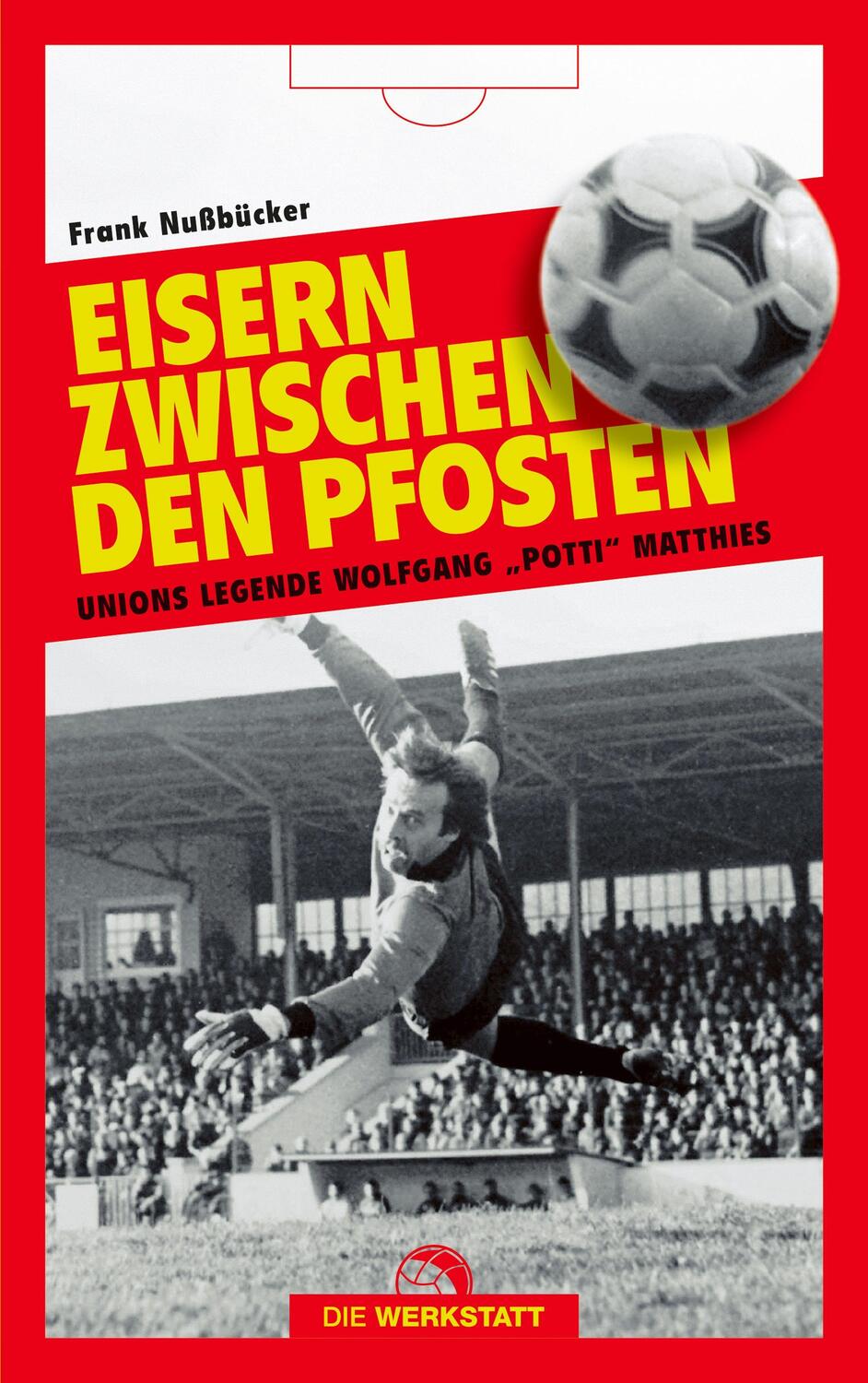 Cover: 9783730705582 | Eisern zwischen den Pfosten | Unions Legende Wolfgang Potti Matthies