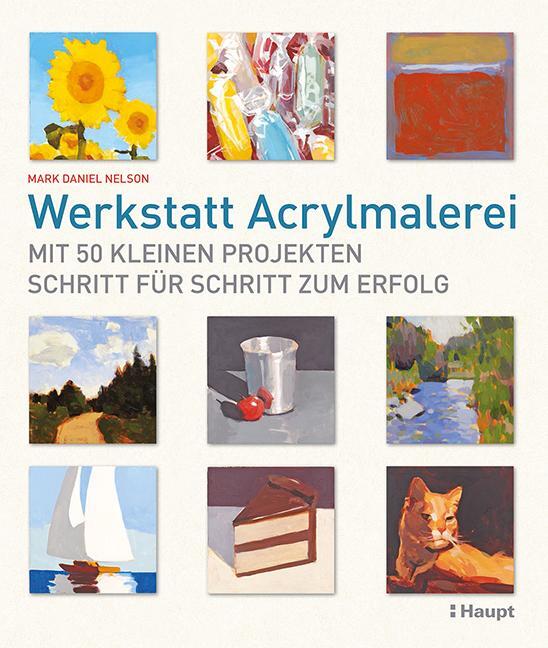Cover: 9783258601700 | Werkstatt Acrylmalerei | Mark Daniel Nelson | Taschenbuch | Deutsch