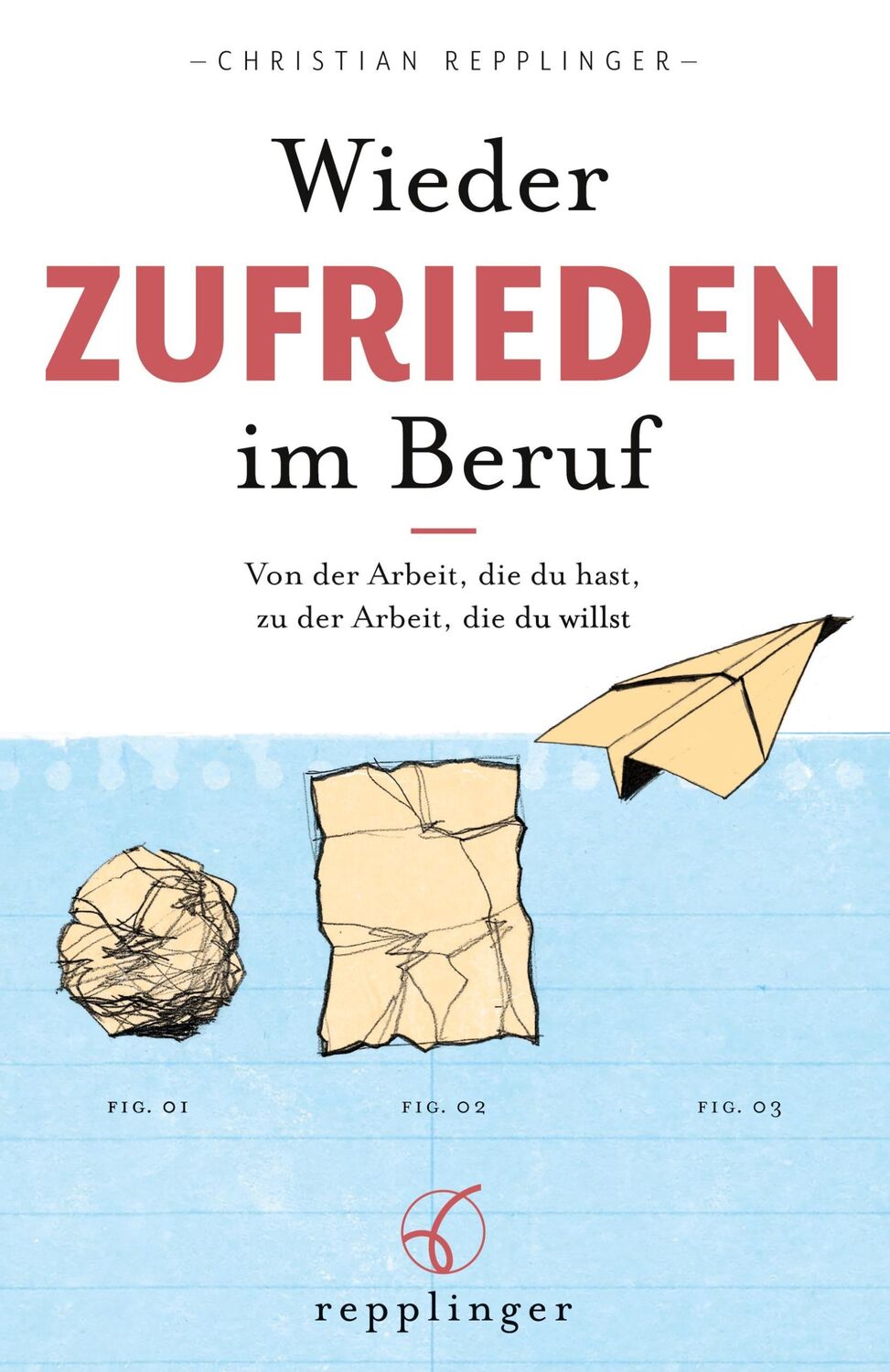 Cover: 9783982434629 | Wieder ZUFRIEDEN im Beruf | Christian Repplinger | Taschenbuch | 2022