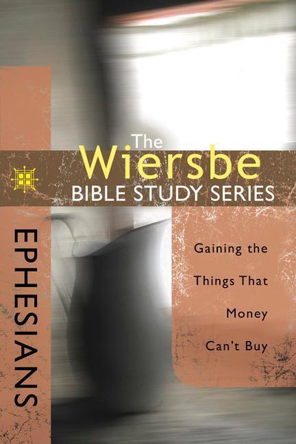 Cover: 9780781445689 | Ephesians | Gaining the Things That Money Can't Buy | Warren W Wiersbe