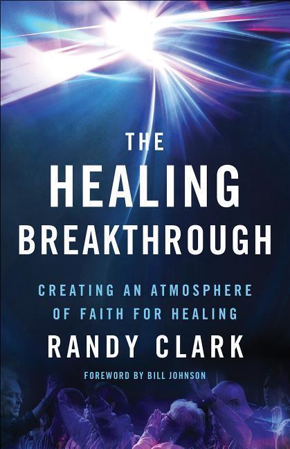 Cover: 9780800797836 | The Healing Breakthrough - Creating an Atmosphere of Faith for Healing