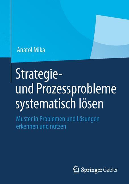 Cover: 9783642410925 | Strategie- und Prozessprobleme systematisch lösen | Anatol Mika | Buch