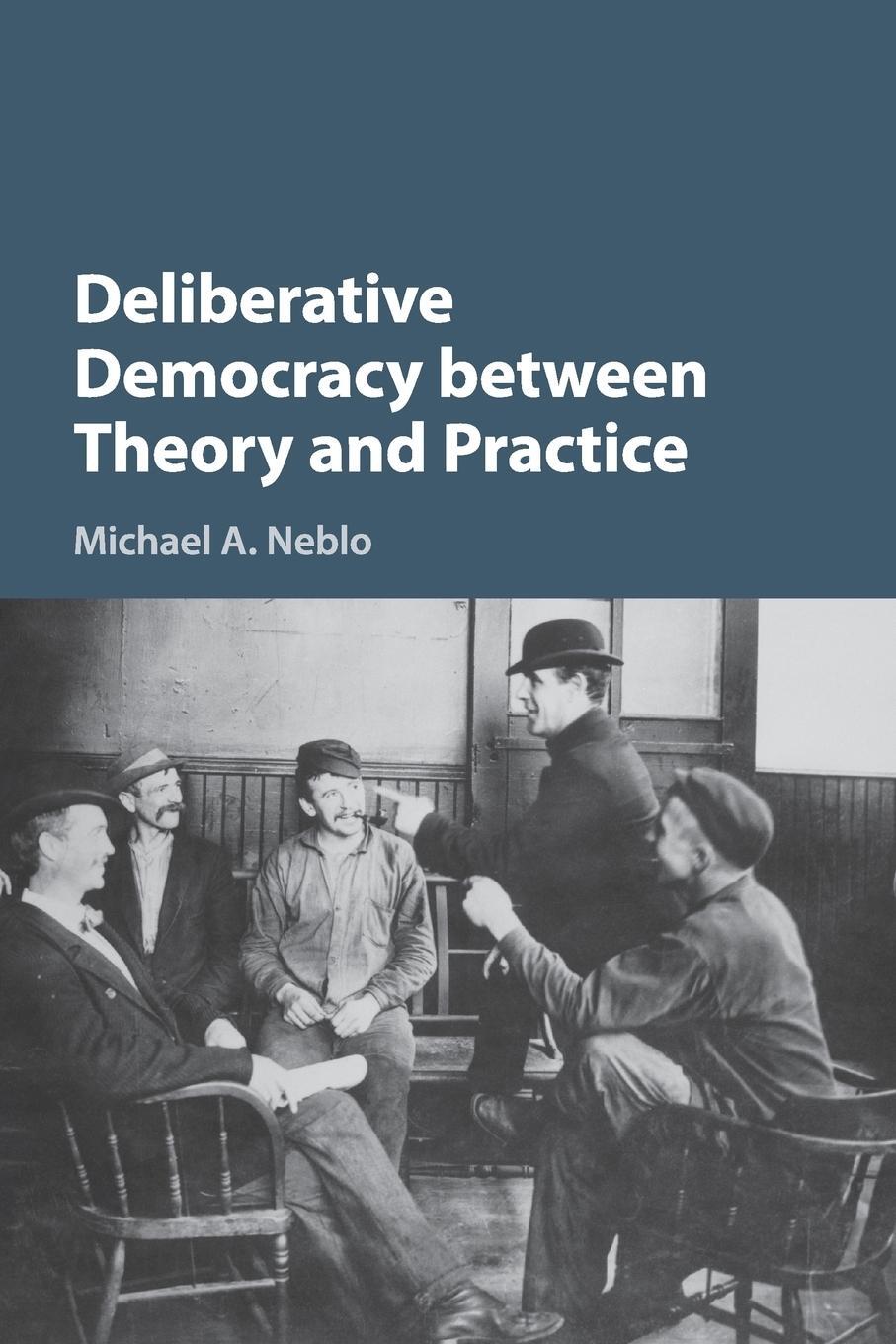 Cover: 9781316649169 | Deliberative Democracy between Theory and Practice | Michael A. Neblo