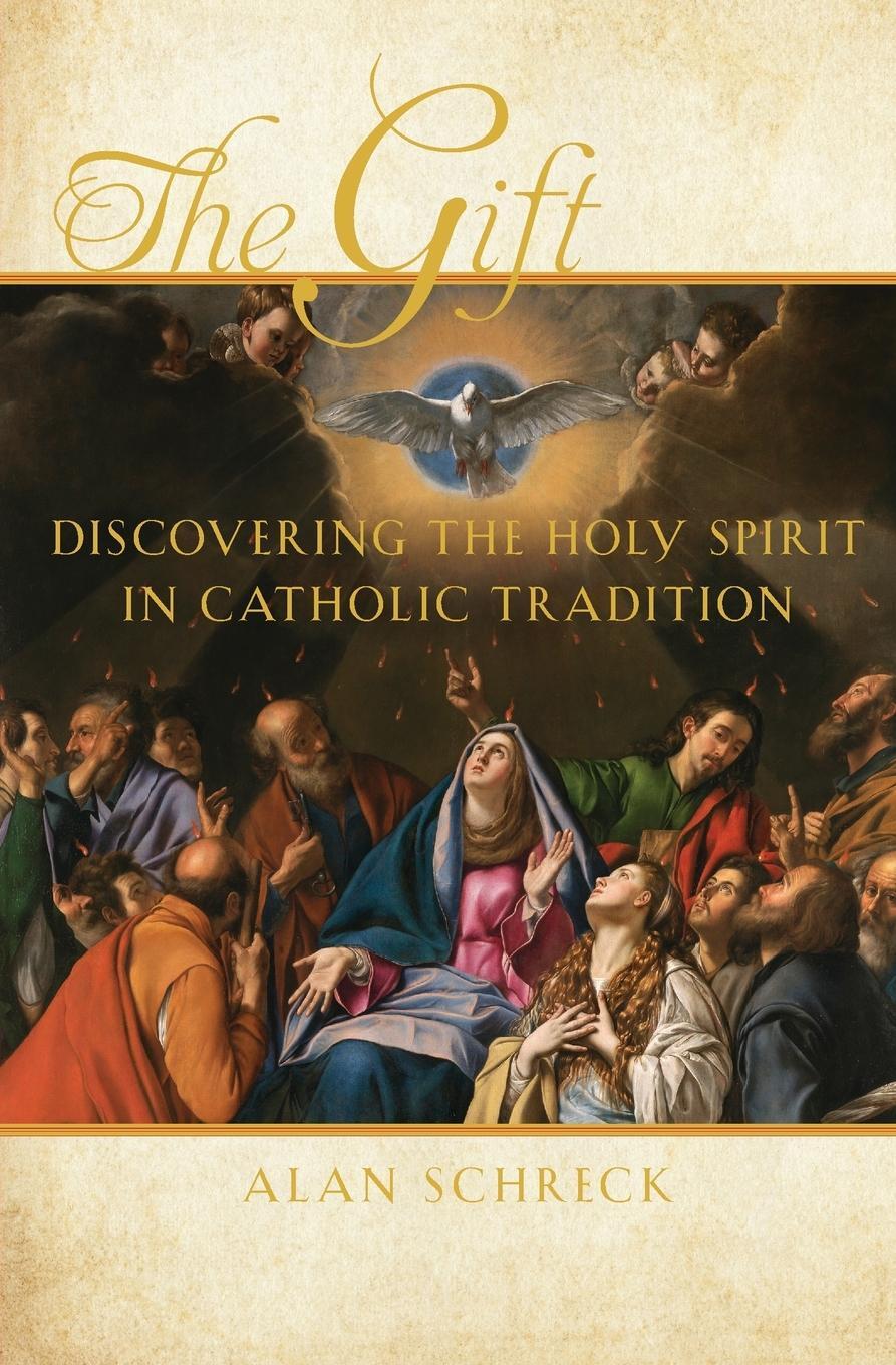 Cover: 9781612611662 | The Gift | Discovering the Holy Spirit in Catholic Tradition | Schreck