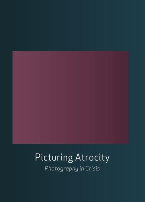 Cover: 9781861898722 | Picturing Atrocity | Photography in Crisis | Taschenbuch | Englisch