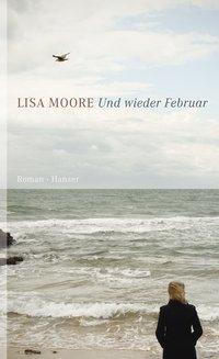 Cover: 9783446237513 | Und wieder Februar | Roman | Lisa Moore | Buch | 336 S. | Deutsch