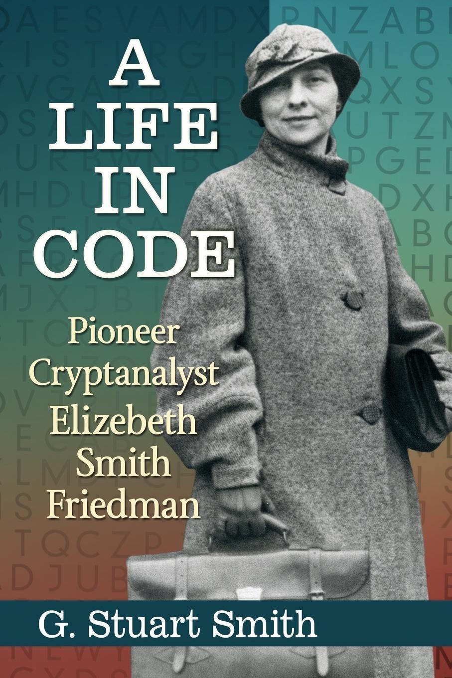 Cover: 9781476669182 | A Life in Code | Pioneer Cryptanalyst Elizebeth Smith Friedman | Smith