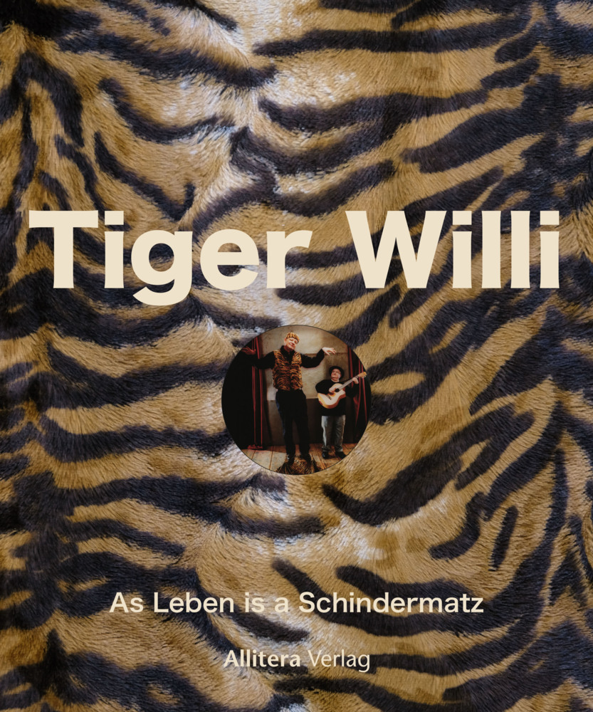 Cover: 9783962332679 | Tiger Willi | As Leben is a Schindermatz | Andrea Raabe | Buch | 2021