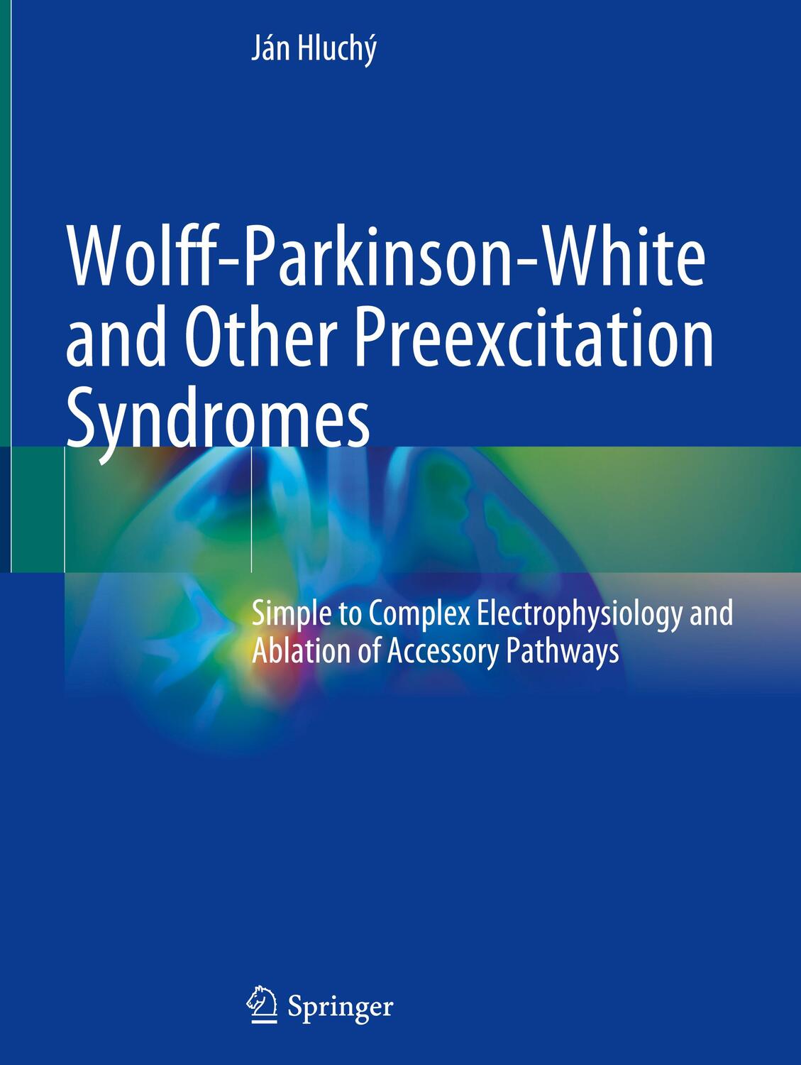 Cover: 9783030987480 | Wolff-Parkinson-White and Other Preexcitation Syndromes | Ján Hluchý