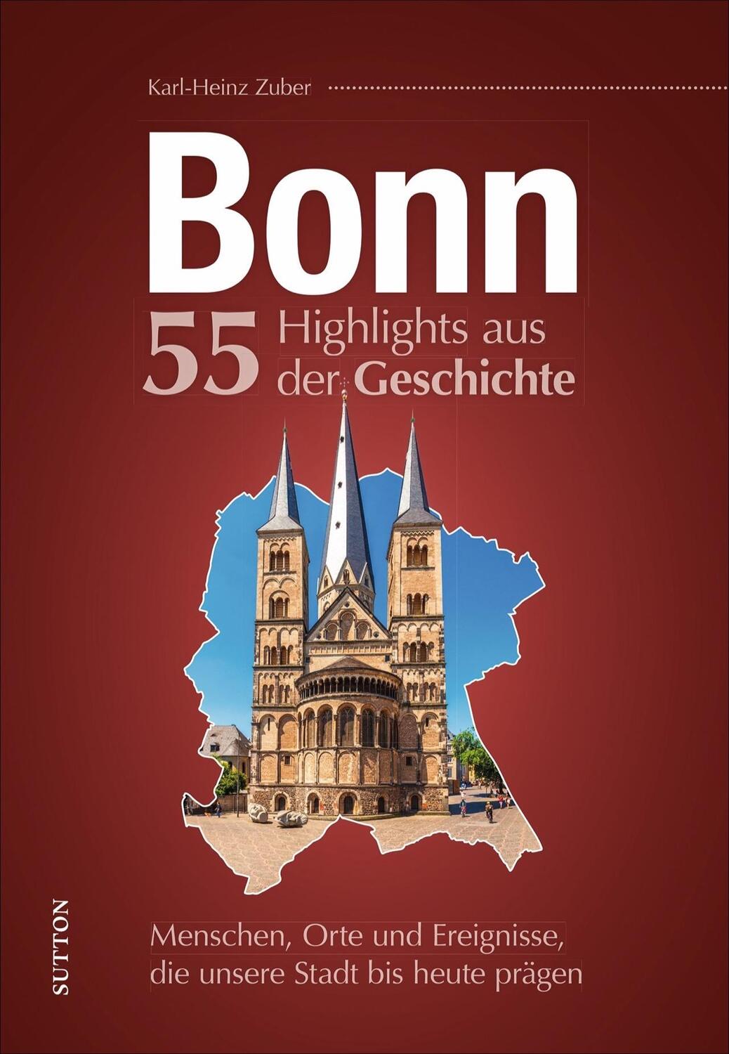 Cover: 9783963033216 | Bonn. 55 Highlights aus der Geschichte | Karl-Heinz Zuber | Buch
