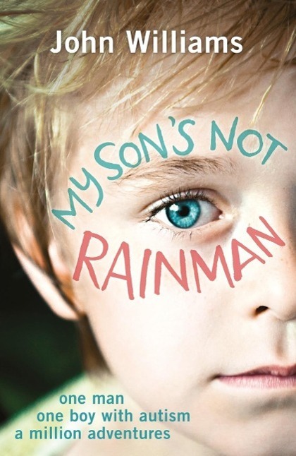 Cover: 9781782433880 | My Son's Not Rainman | One Man, One Autistic Boy, A Million Adventures