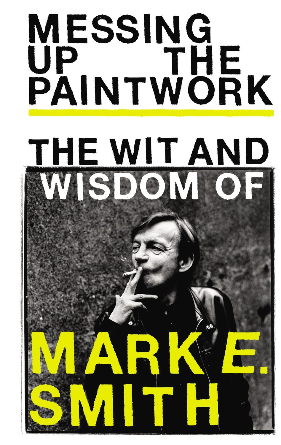 Cover: 9781785039850 | Messing Up the Paintwork | The Wit and Wisdom of Mark E. Smith | Buch