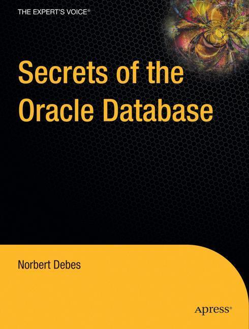 Cover: 9781430219521 | Secrets of the Oracle Database | Norbert Debes | Taschenbuch | 450 S.