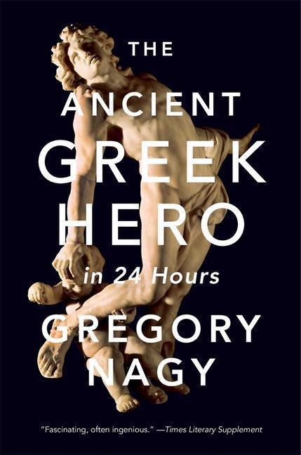 Cover: 9780674241688 | The Ancient Greek Hero in 24 Hours | Gregory Nagy | Taschenbuch | 2020