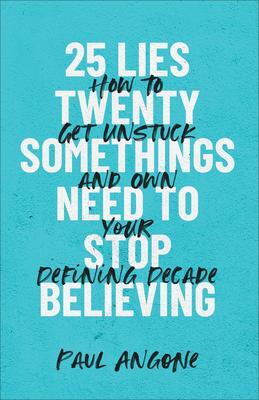 Cover: 9781540900708 | 25 Lies Twentysomethings Need to Stop Believing - How to Get...