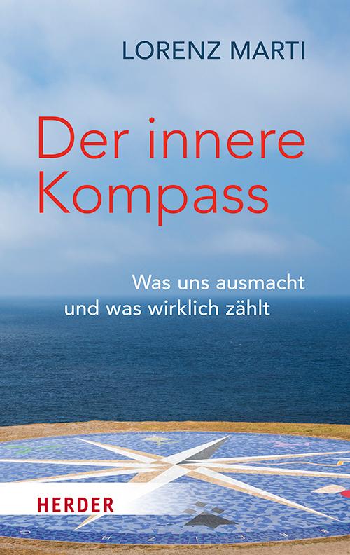 Cover: 9783451033667 | Der innere Kompass | Was uns ausmacht und was wirklich zählt | Marti