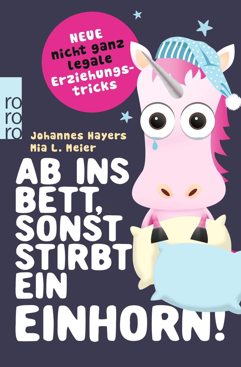 Cover: 9783499633683 | Ab ins Bett, sonst stirbt ein Einhorn! | Johannes Hayers (u. a.)