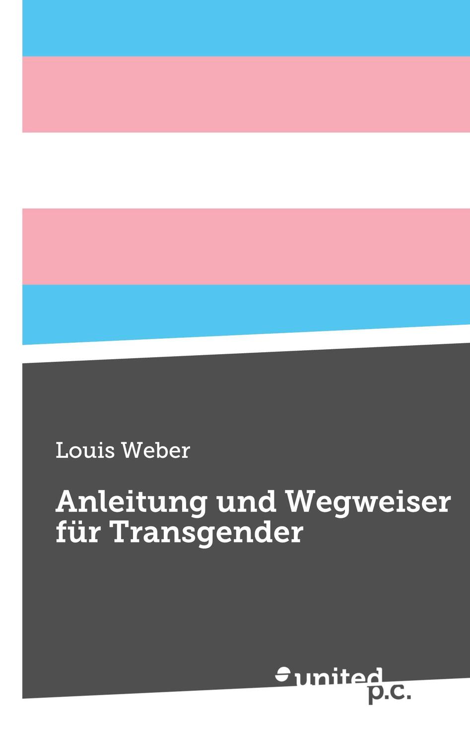 Cover: 9783710353888 | Anleitung und Wegweiser für Transgender | Louis Weber | Taschenbuch
