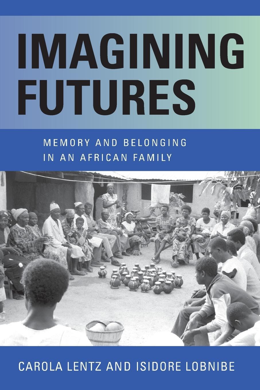 Cover: 9780253060204 | Imagining Futures | Memory and Belonging in an African Family