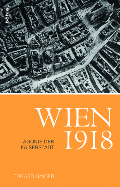 Cover: 9783991030911 | Wien 1918 | Agonie der Kaiserstadt | Edgar Haider | Buch | Deutsch
