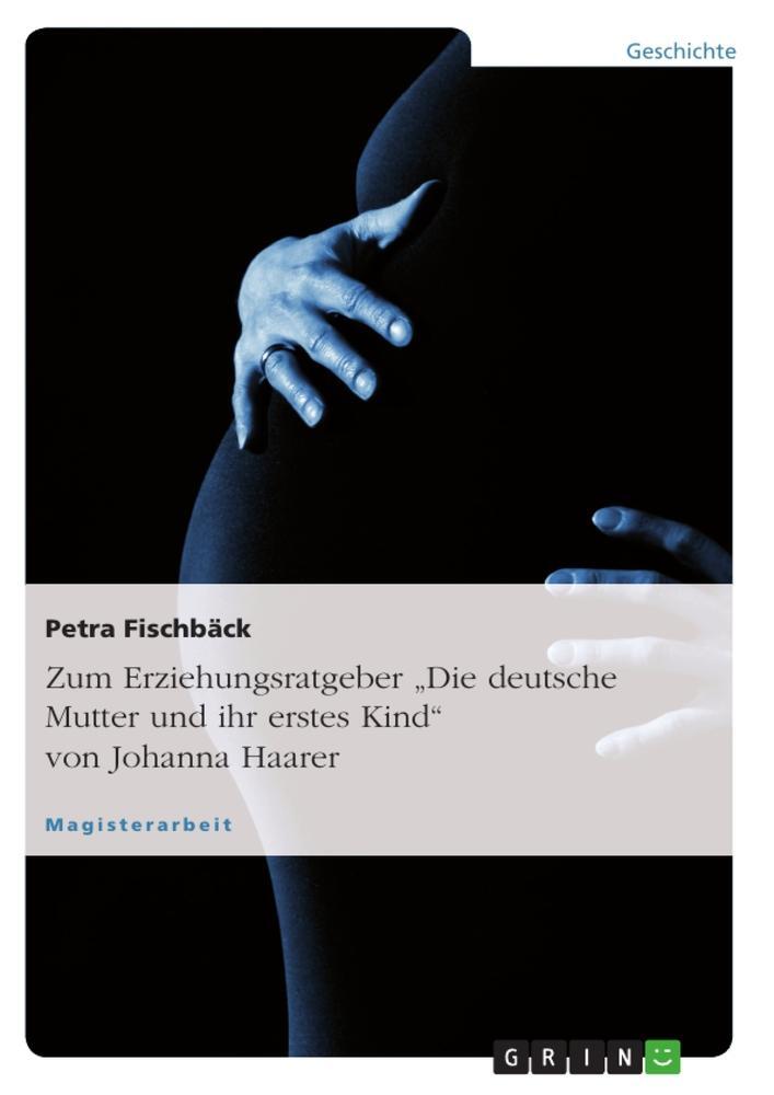 Cover: 9783640998814 | Zum Erziehungsratgeber "Die deutsche Mutter und ihr erstes Kind"...