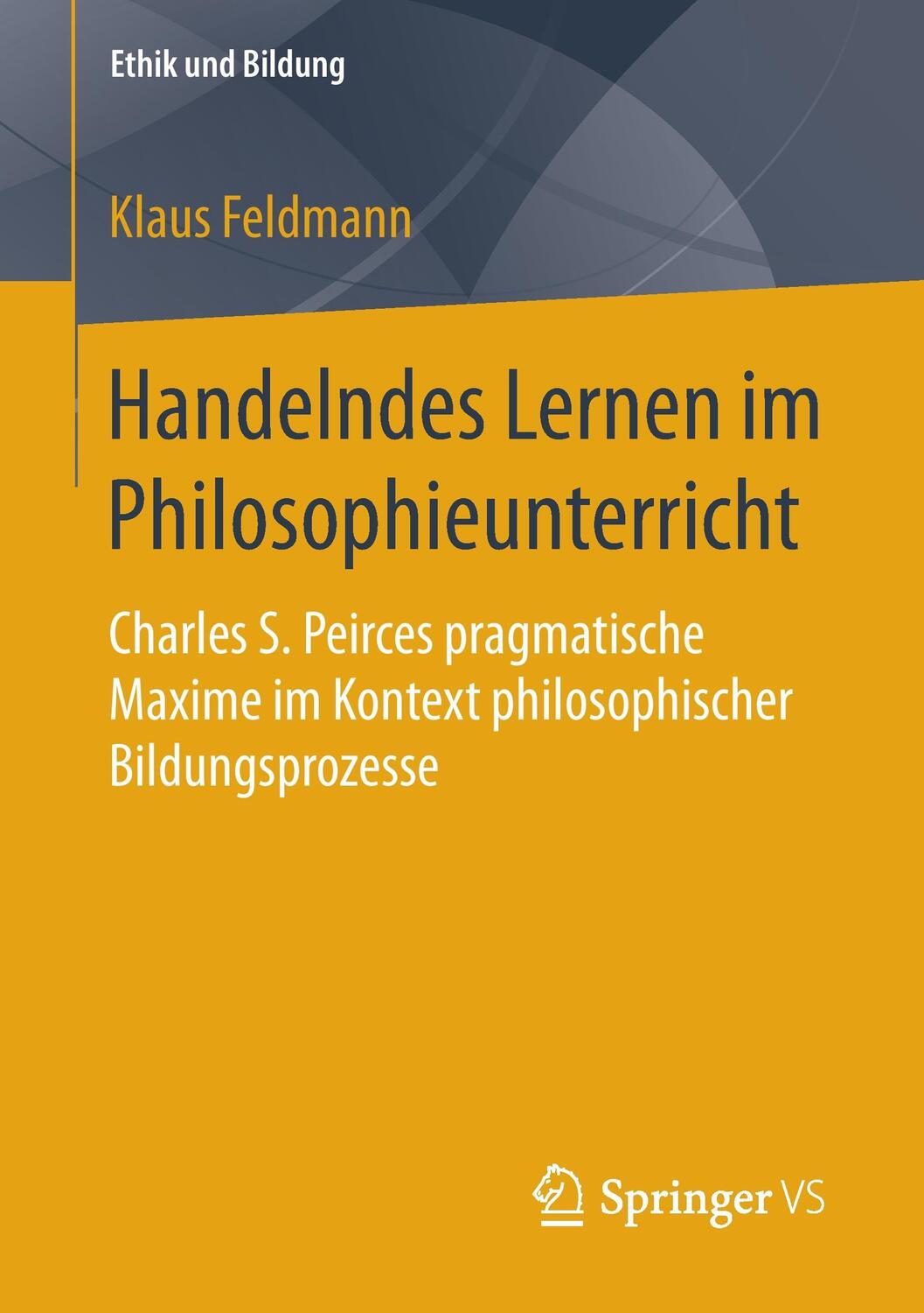 Cover: 9783658169572 | Handelndes Lernen im Philosophieunterricht | Klaus Feldmann | Buch