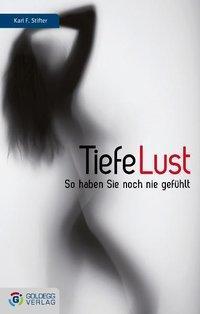 Cover: 9783902729651 | Tiefe Lust | Karl F Stifter | Buch | 284 S. | Deutsch | 2012