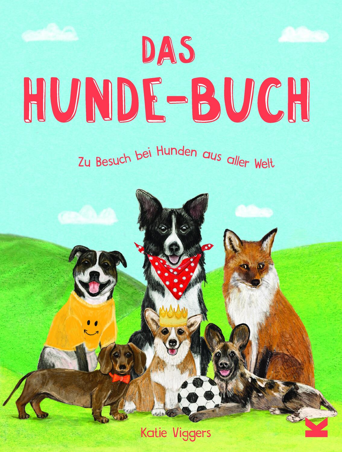 Cover: 9783962443573 | Das Hunde-Buch | Zu Besuch bei Hunden aus aller Welt | Katie Viggers