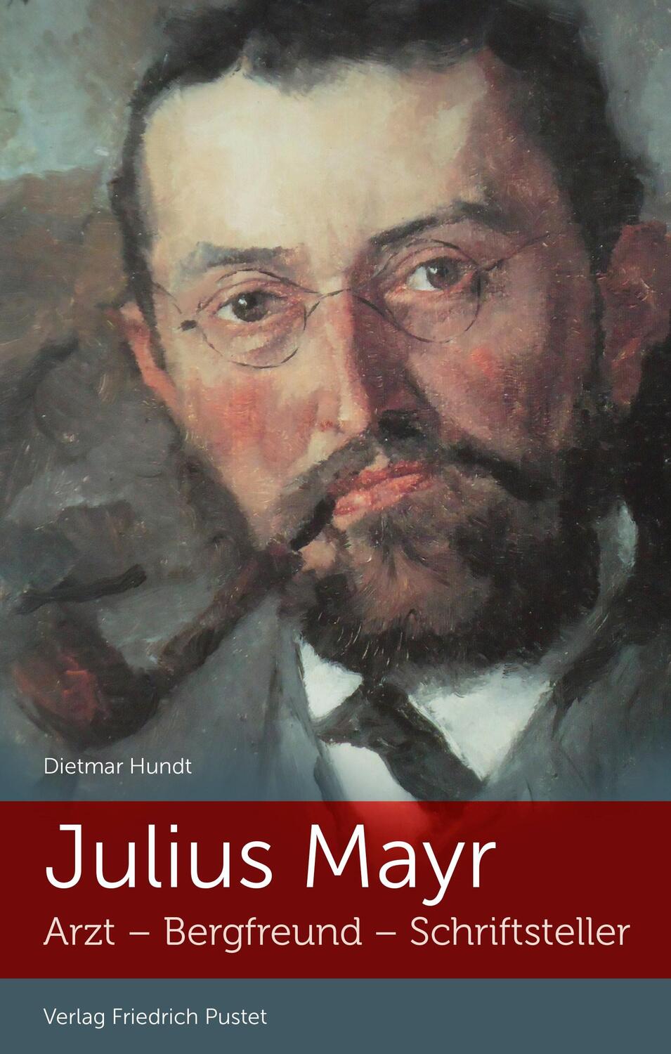 Cover: 9783791733500 | Julius Mayr | Arzt - Bergfreund - Schriftsteller | Dietmar Hundt