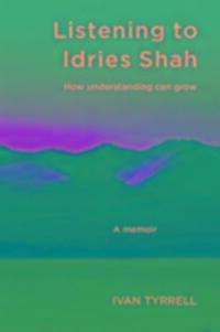 Cover: 9781899398089 | Listening to Idries Shah | How Understanding Can Grow | Ivan Tyrrell