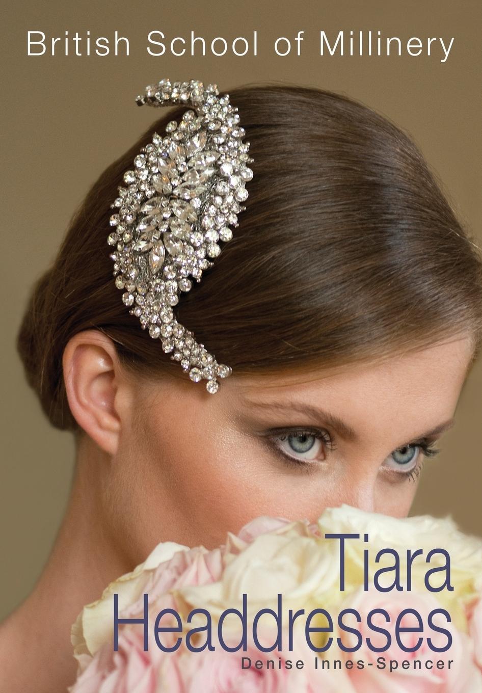 Cover: 9780995787209 | The British School of Millinery Tiara Headdresses | Innes-Spencer