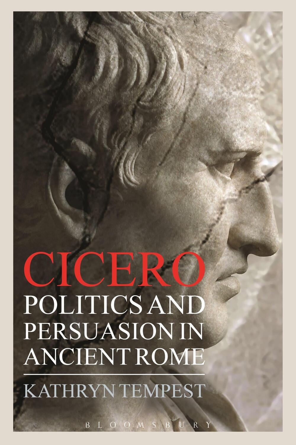 Cover: 9781472530561 | Cicero | Politics and Persuasion in Ancient Rome | Dr Kathryn Tempest