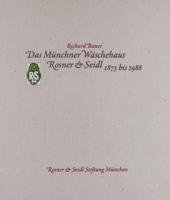 Cover: 9783944334523 | Das Münchner Wäschehaus Rosner &amp; Seidl 1873 bis 1988 | Richard Bauer