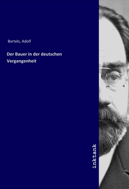 Cover: 9783750105805 | Der Bauer in der deutschen Vergangenheit | Adolf Bartels | Taschenbuch