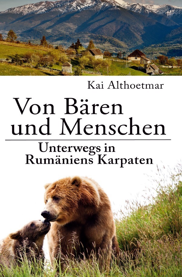 Cover: 9783752940343 | Von Bären und Menschen | Unterwegs in Rumäniens Karpaten | Althoetmar
