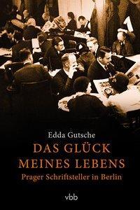 Cover: 9783945256619 | Das Glück meines Lebens | Prager Schriftsteller in Berlin | Gutsche