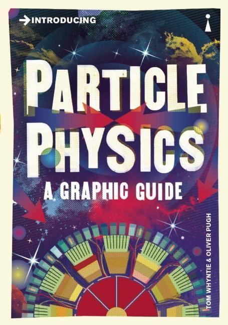 Cover: 9781848315891 | Introducing Particle Physics | A Graphic Guide | Tom Whyntie | Buch