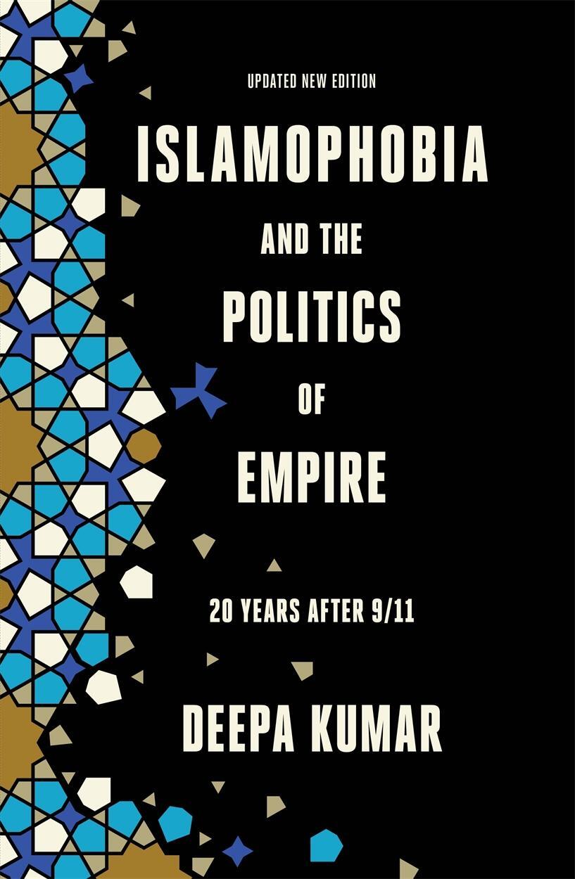 Cover: 9781788737210 | Islamophobia and the Politics of Empire | 20 years after 9/11 | Kumar