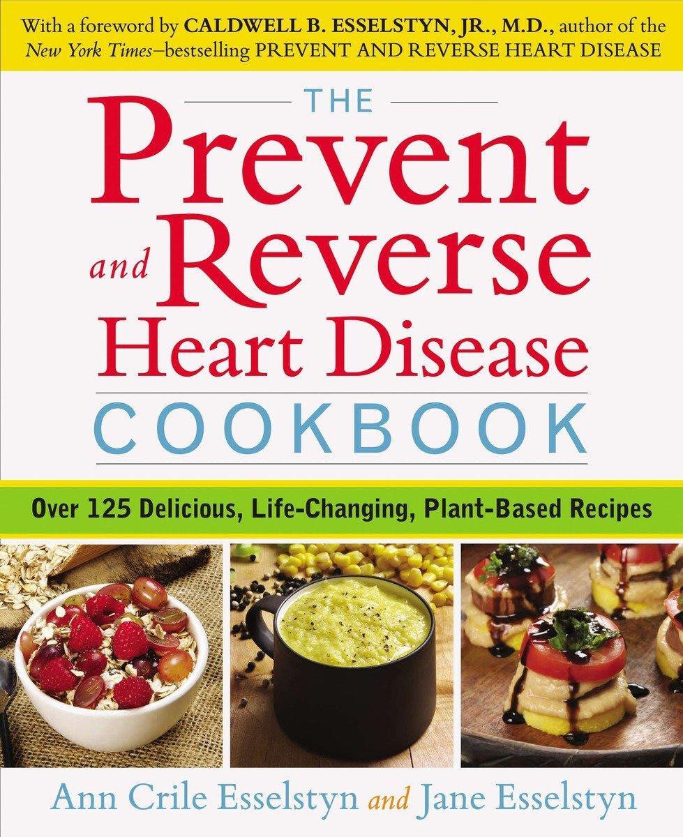 Cover: 9781583335581 | The Prevent and Reverse Heart Disease Cookbook | Esselstyn (u. a.)