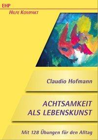 Cover: 9783897973022 | Achtsamkeit als Lebenskunst | Claudio Hofmann | Taschenbuch | 298 S.