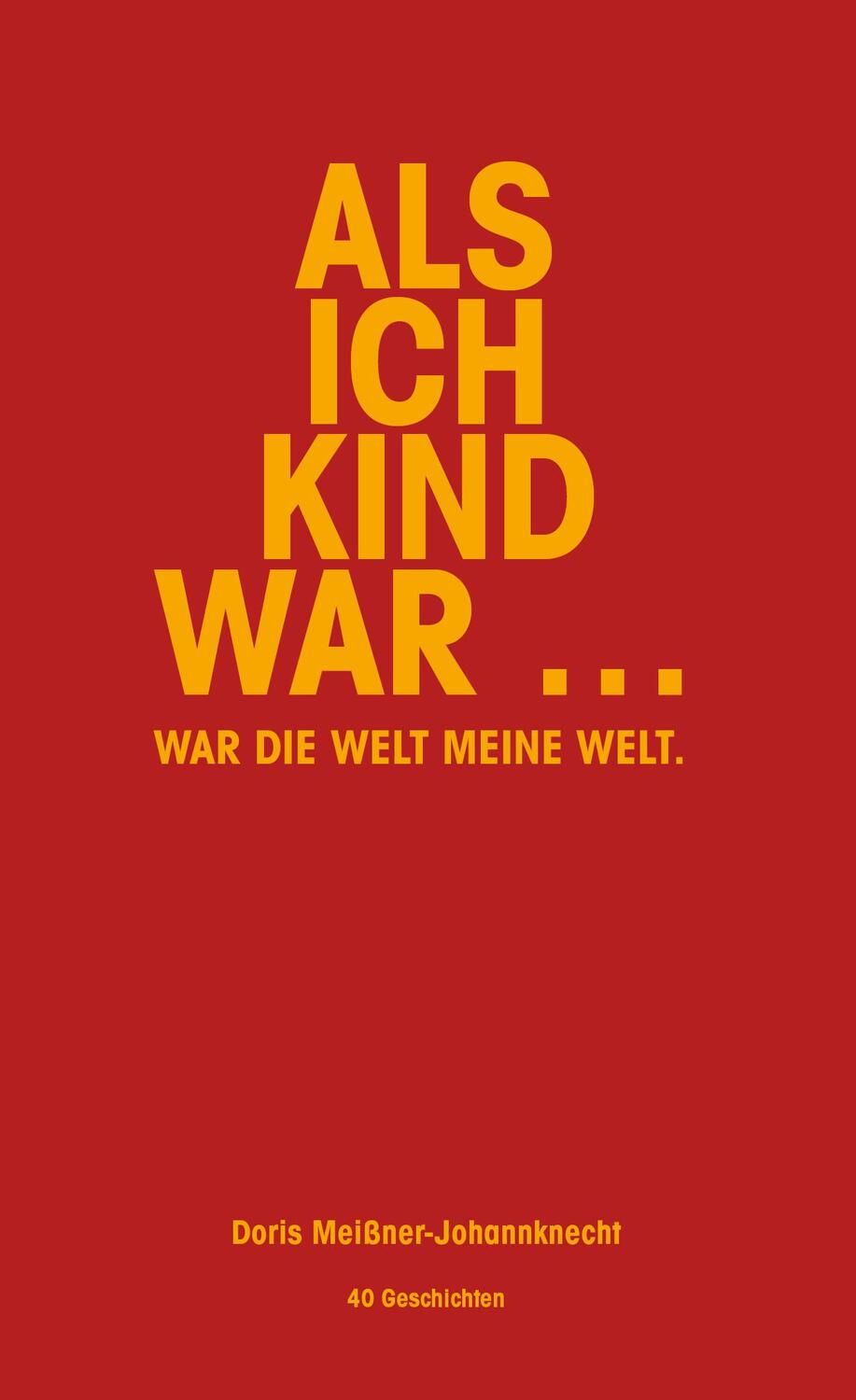 Cover: 9783949902154 | Als ich Kind war ... | war die Welt meine Welt. | Meißner-Johannknecht