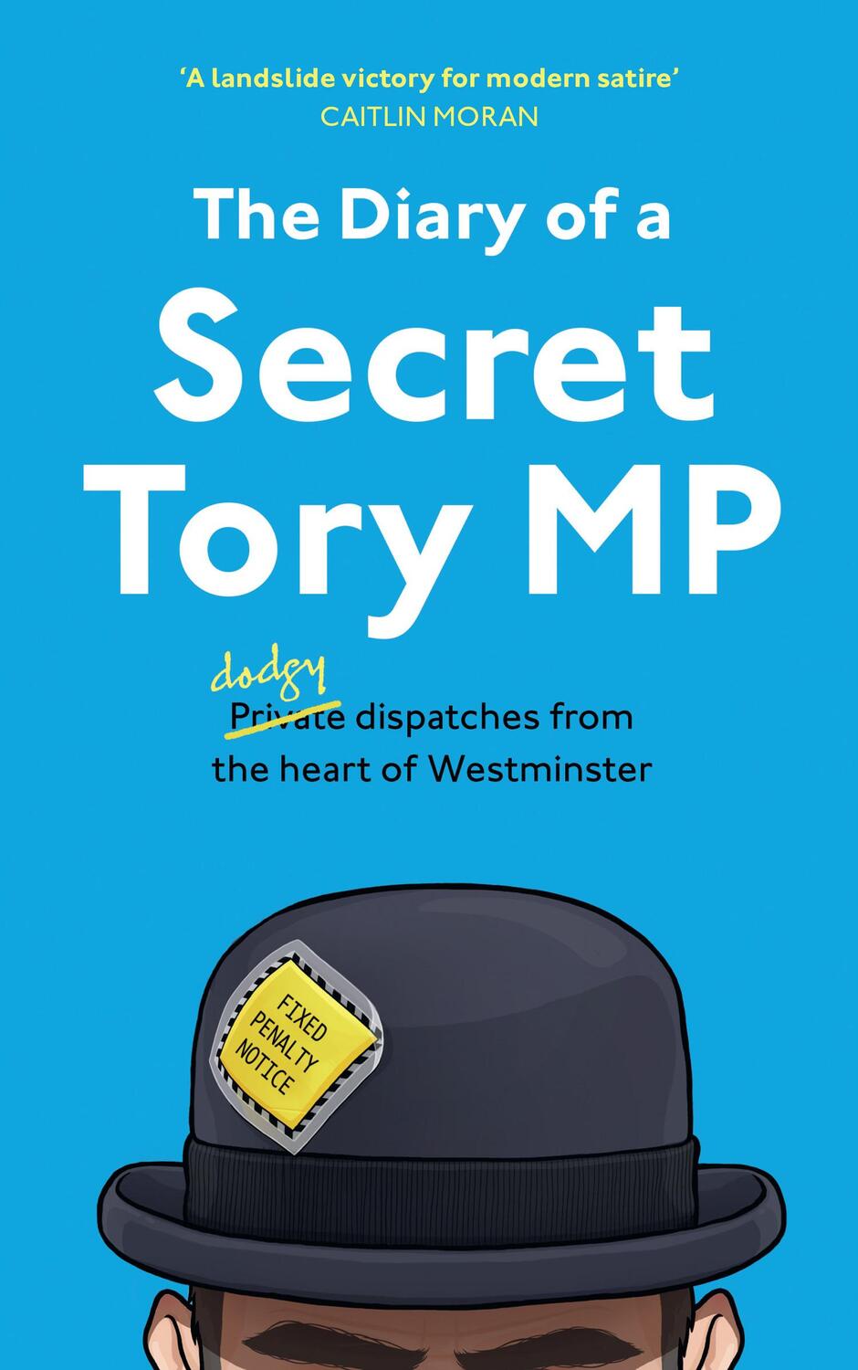 Cover: 9780008535179 | The Diary of a Secret Tory MP | The Secret Tory MP | Buch | Gebunden