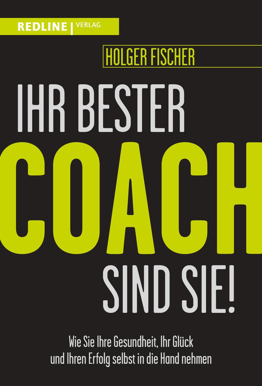 Cover: 9783868819182 | Ihr bester Coach sind Sie! | Holger Fischer | Taschenbuch | Deutsch