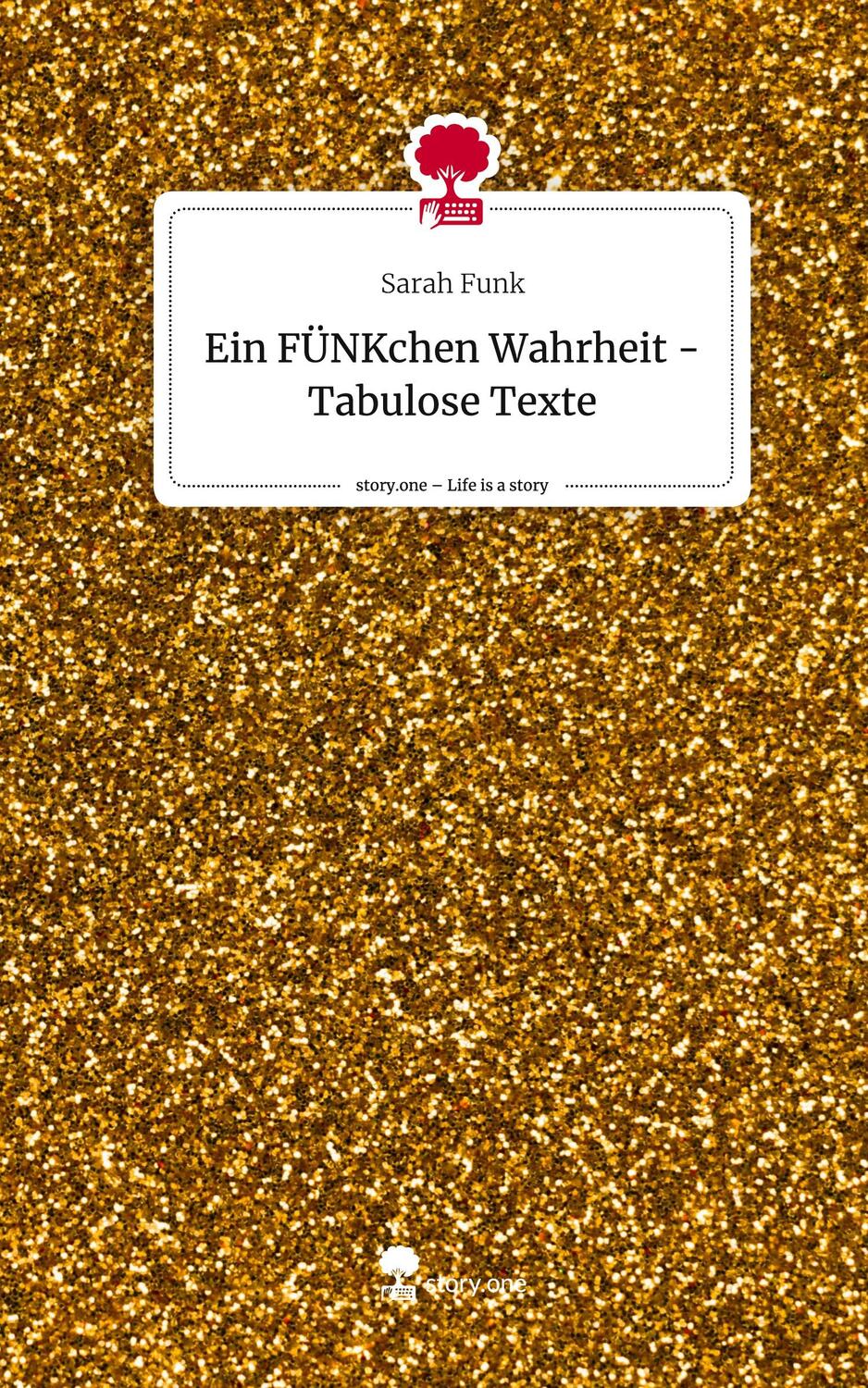 Cover: 9783710860744 | Ein FÜNKchen Wahrheit - Tabulose Texte. Life is a Story - story.one