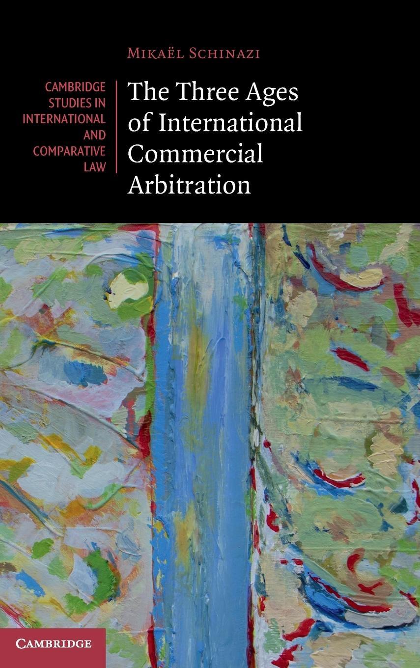 Cover: 9781108835176 | The Three Ages of International Commercial Arbitration | Schinazi