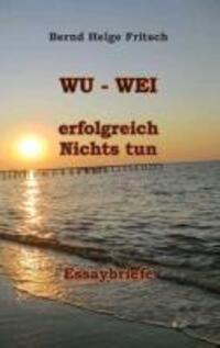 Cover: 9783848264179 | WU - WEI | Erfolgreich Nichts tun! | Bernd Helge Fritsch | Taschenbuch