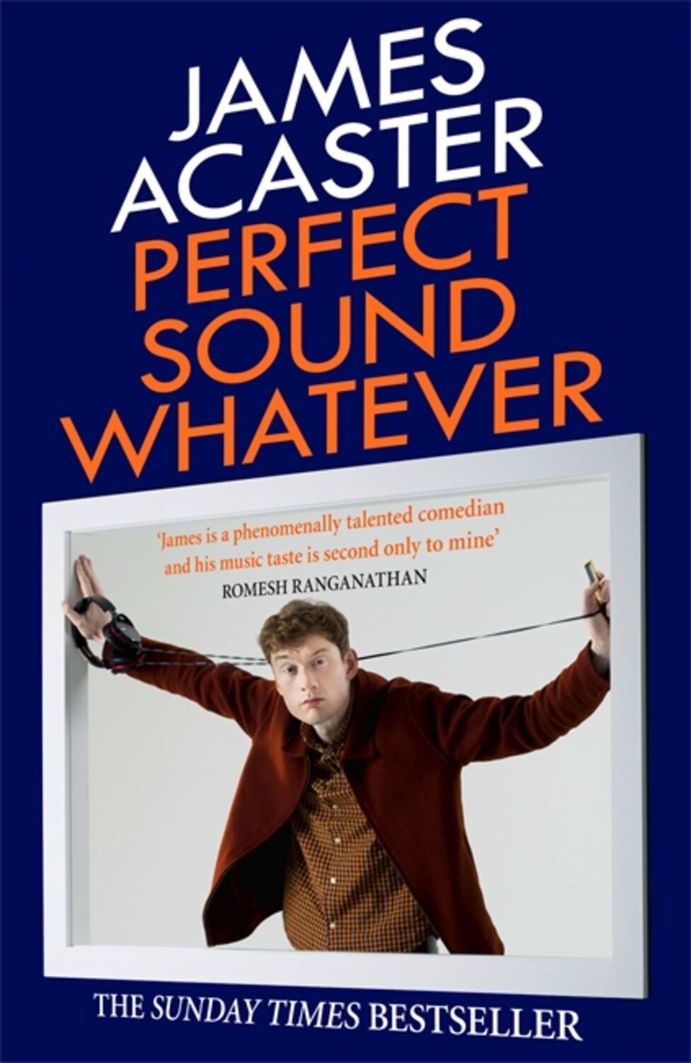 Cover: 9781472260314 | Perfect Sound Whatever | THE SUNDAY TIMES BESTSELLER | James Acaster